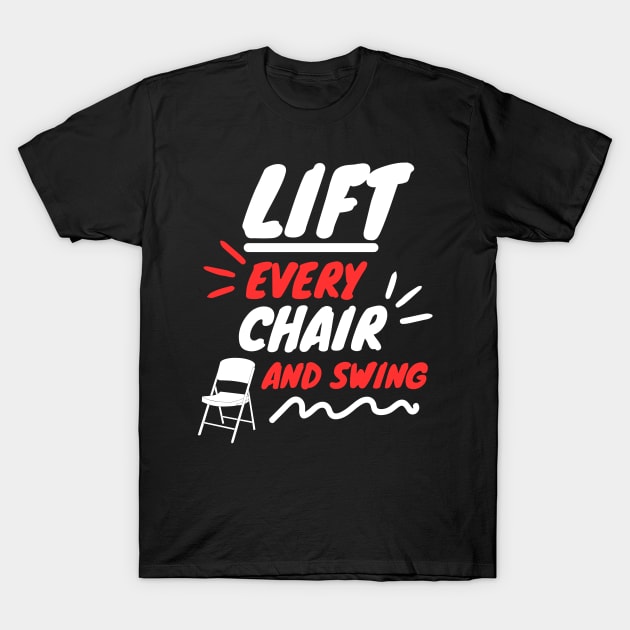 Lift Every Chair and Swing T-Shirt by KRU COOL